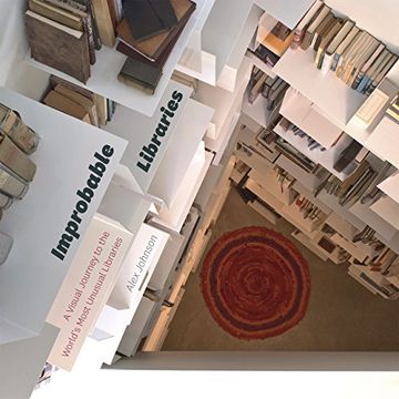 portada Improbable Libraries: A Visual Journey to the World's Most Unusual Libraries
