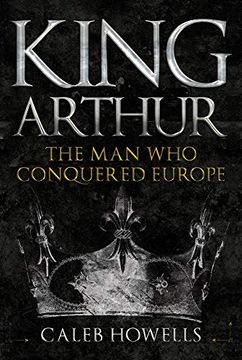 portada King Arthur: The man who Conquered Europe (en Inglés)