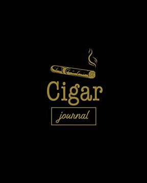 portada Cigar Journal: Cigars Tasting & Smoking, Track, Write & log Tastings Review, Size, Name, Price, Flavor, Notes, Dossier Details, Aficionado Gift Idea, Notebook (en Inglés)