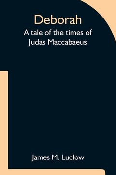 portada Deborah a Tale of the Times of Judas Maccabaeus (en Inglés)