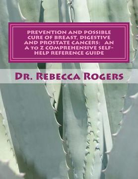 portada Prevention and Possible Cure of Breast, Digestive and Prostate Cancers: AN A to Z COMPREHENSIVE SELF-HELP REFERENCE GUIDE: Utilizing Items For Edema R