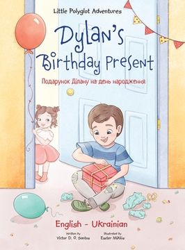 portada Dylan'S Birthday Present: Bilingual Ukrainian and English Edition (Little Polyglot Adventures) (en Inglés)