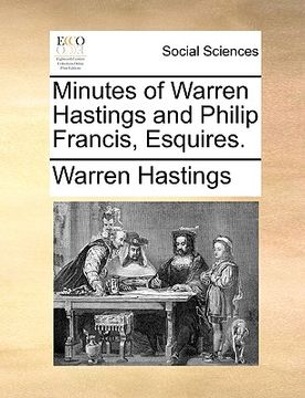 portada minutes of warren hastings and philip francis, esquires.