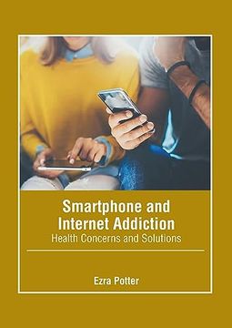 portada Smartphone and Internet Addiction: Health Concerns and Solutions (en Inglés)