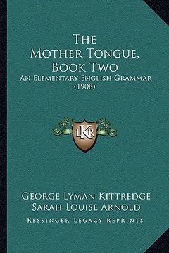 portada the mother tongue, book two: an elementary english grammar (1908) (en Inglés)