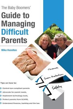 portada The Baby Boomers' Guide to Managing Difficult Parents: 50 Tips on how to manage your parents care. Topics include medical, legal and banking. Included (en Inglés)