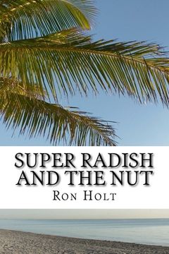 portada Super Radish and the Nut: Science fiction fantasy about a time when genetic modification has gone mad and vegetables have nano computers allowin