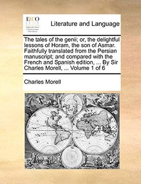 portada The Tales of the Genii; Or, the Delightful Lessons of Horam, the son of Asmar. Faithfully Translated From the Persian Manuscript; And Compared With. By sir Charles Morell,. Volume 1 of 6 (in English)