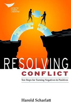 portada Resolving Conflict: 10 Steps for Turning Negatives to Positives (en Inglés)