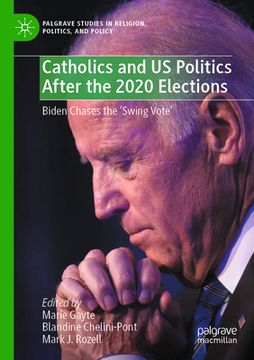 portada Catholics and Us Politics After the 2020 Elections: Biden Chases the 'Swing Vote' (en Inglés)