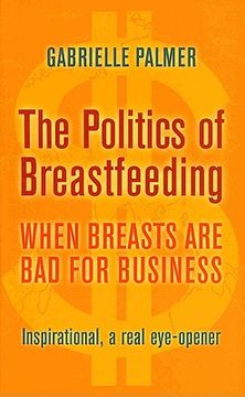 portada The Politics of Breastfeeding: When Breasts Are Bad for Business (en Inglés)