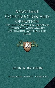 portada aeroplane construction and operation: including notes on aeroplane design and aerodynamic calculation, materials, etc. (1918)