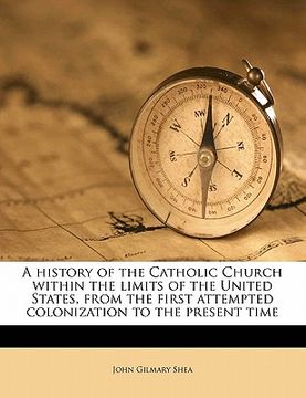 portada a history of the catholic church within the limits of the united states, from the first attempted colonization to the present time (in English)