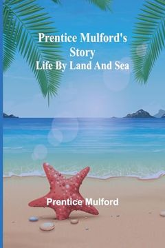 portada Prentice Mulford's Story: Life by Land and sea (en Inglés)