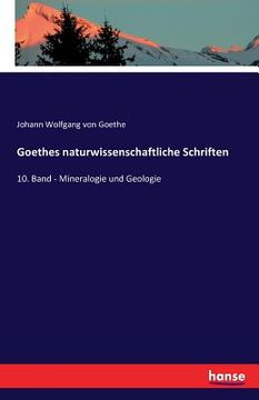 portada Goethes naturwissenschaftliche Schriften: 10. Band - Mineralogie und Geologie (en Alemán)