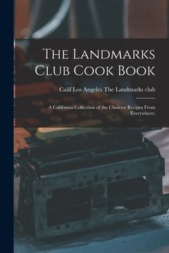 portada The Landmarks Club Cook Book; a California Collection of the Choicest Recipes From Everywhere; (in English)