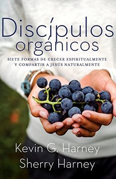 portada Discípulos Orgánicos: Sieteformas de Crecer Espiritualmente y Comparatir a Jesús Naturalmente (in Spanish)