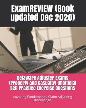 portada Delaware Adjuster Exams (Property and Casualty) Unofficial Self Practice Exercise Questions: covering Fundamental Claim Adjusting Knowledge (en Inglés)