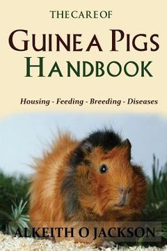 portada The Care Of Guinea Pigs Handbook: Housing - Feeding - Breeding And Diseases (in English)