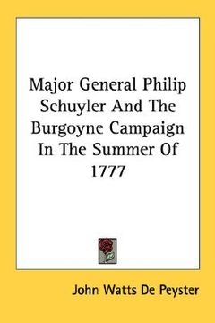 portada major general philip schuyler and the burgoyne campaign in the summer of 1777 (en Inglés)