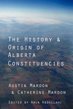 portada the history and origin of alberta constituencies (en Inglés)