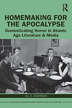 portada Homemaking for the Apocalypse: Domesticating Horror in Atomic age Literature & Media (Routledge Interdisciplinary Perspectives on Literature) (en Inglés)