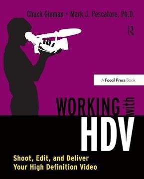 portada Working With Hdv: Shoot, Edit, and Deliver Your High Definition Video (en Inglés)