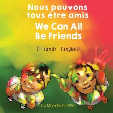 portada We can all be Friends (French-English) Nous Pouvons Tous Être Amis (Language Lizard Bilingual Living in Harmony) (en Francés)
