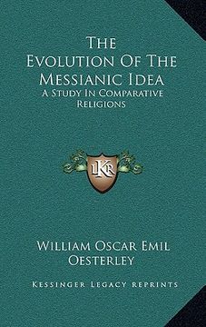 portada the evolution of the messianic idea: a study in comparative religions (en Inglés)