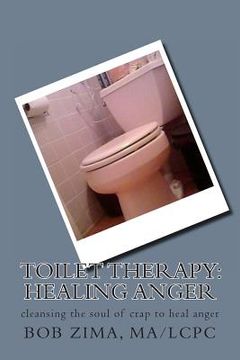 portada Toilet Therapy: Healing Anger: cleansing the soul of crap as well (en Inglés)