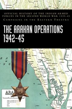 portada The Arakan Operations 1942-45: Official History of the Indian Armed Forces in the Second World War 1939-45 Campaigns in the Eastern Theatre (in English)