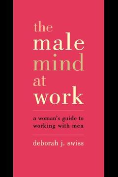 portada the male mind at work: a woman's guide to working with men