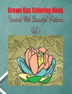 portada Grown Ups Coloring Book Unwind With Beautiful Patterns Vol. 1 Mandalas (en Inglés)