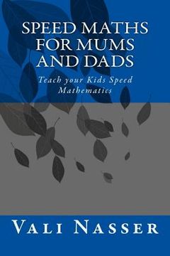 portada Speed Maths for Mums and Dads: Teach your Kids Speed Mathematics (en Inglés)