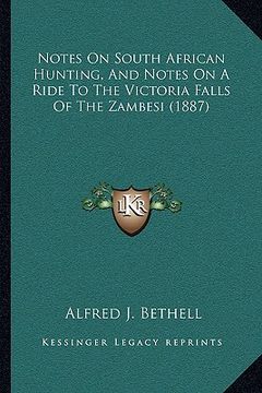 portada notes on south african hunting, and notes on a ride to the victoria falls of the zambesi (1887) (en Inglés)