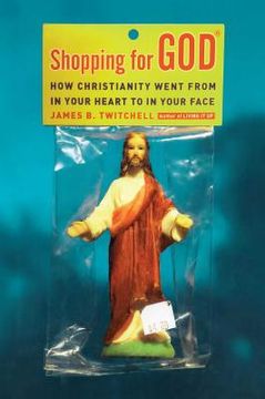 portada Shopping for God: How Christianity Went From in Your Heart to in Your Face (en Inglés)