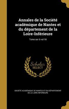 portada Annales de la Société académique de Nantes et du département de la Loire-Inférieure; Tome ser 6 vol 10 (en Francés)