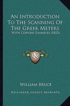 portada an introduction to the scanning of the greek meters: with copious examples (1823) (en Inglés)
