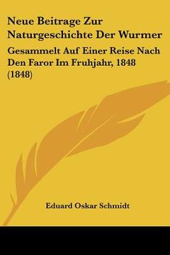 portada Neue Beitrage Zur Naturgeschichte Der Wurmer: Gesammelt Auf Einer Reise Nach Den Faror Im Fruhjahr, 1848 (1848) (in German)