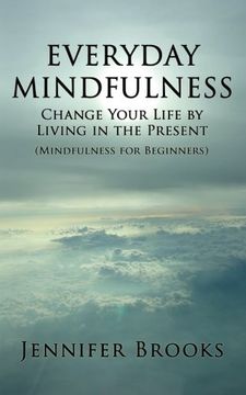 portada Everyday Mindfulness - Change Your Life by Living in the Present (Mindfulness for Beginners) (en Inglés)