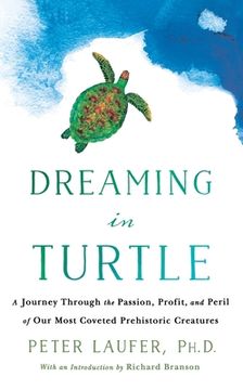 portada Dreaming in Turtle: A Journey Through the Passion, Profit, and Peril of Our Most Coveted Prehistoric Creatures (en Inglés)