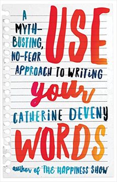 portada Use Your Words: A Myth-Busting, No-Fear Approach to Writing (en Inglés)