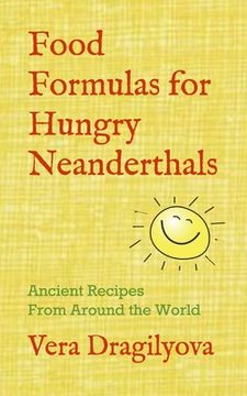 portada Food Formulas for Hungry Neanderthals: Ancient Recipes From Around the World (in English)