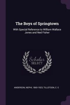 portada The Boys of Springtown: With Special Reference to William Wallace Jones and Ned Fisher (en Inglés)
