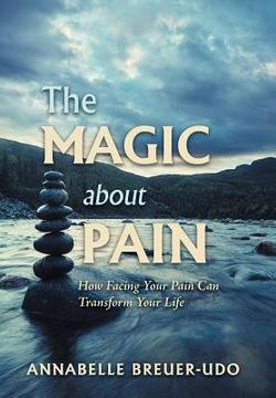 portada The Magic About Pain: How Facing Your Pain Can Transform Your Life (en Inglés)