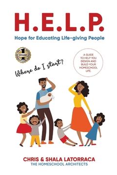 portada H.E.L.P. Hope for Educating Life-giving People: A Guide To Help You Design and Build Your Homeschool Life (en Inglés)