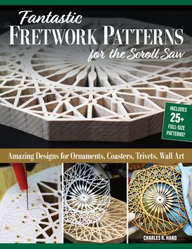 portada Fantastic Fretwork Patterns for the Scroll Saw: Amazing Designs for Ornaments, Coasters, Trivets, and Wall Art (en Inglés)