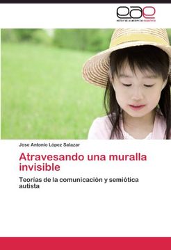 portada Atravesando una muralla invisible: Teorías de la comunicación y semiótica autista