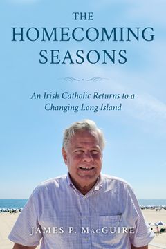 portada The Homecoming Seasons: An Irish Catholic Returns to a Changing Long Island (en Inglés)