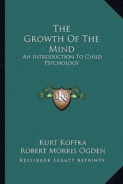 portada the growth of the mind: an introduction to child psychology (en Inglés)